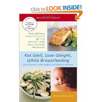 Eat Well, Lose Weight, While Breastfeeding: The Complete Nutrition Book for Nursing Mothers 