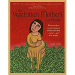 The Vegetarian Mother's Cookbook Whole Foods To Nourish Pregnant And Breastfeeding Women  - And Their Families