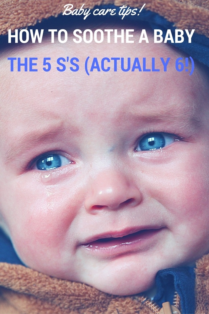 How To Soothe A Baby - The 5 Ss (Actually 6) To Help Baby ...