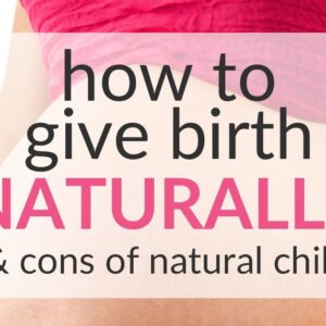 Giving Birth Naturally: What it Means and Why You’d Want to
