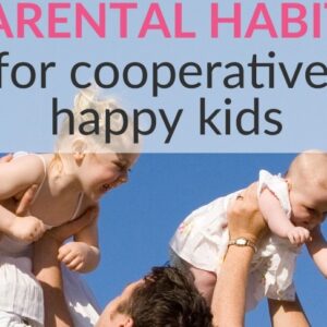 5 Powerful Parental Habits for Happy Kids with Self Worth!